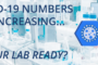 COVID-19 Numbers are increasing, is your lab ready?